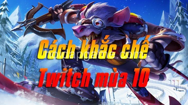 Khắc Chế Twitch LMHT: Tướng Counter & Chiến Thuật Hay Nhất