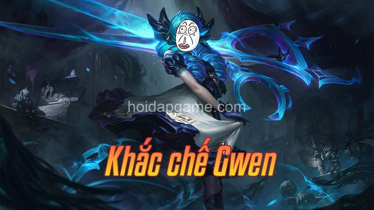 Khắc Chế Gwen LMHT: Tướng Khắc Chế & Trang Bị Tối Ưu - Hoidapgame.com