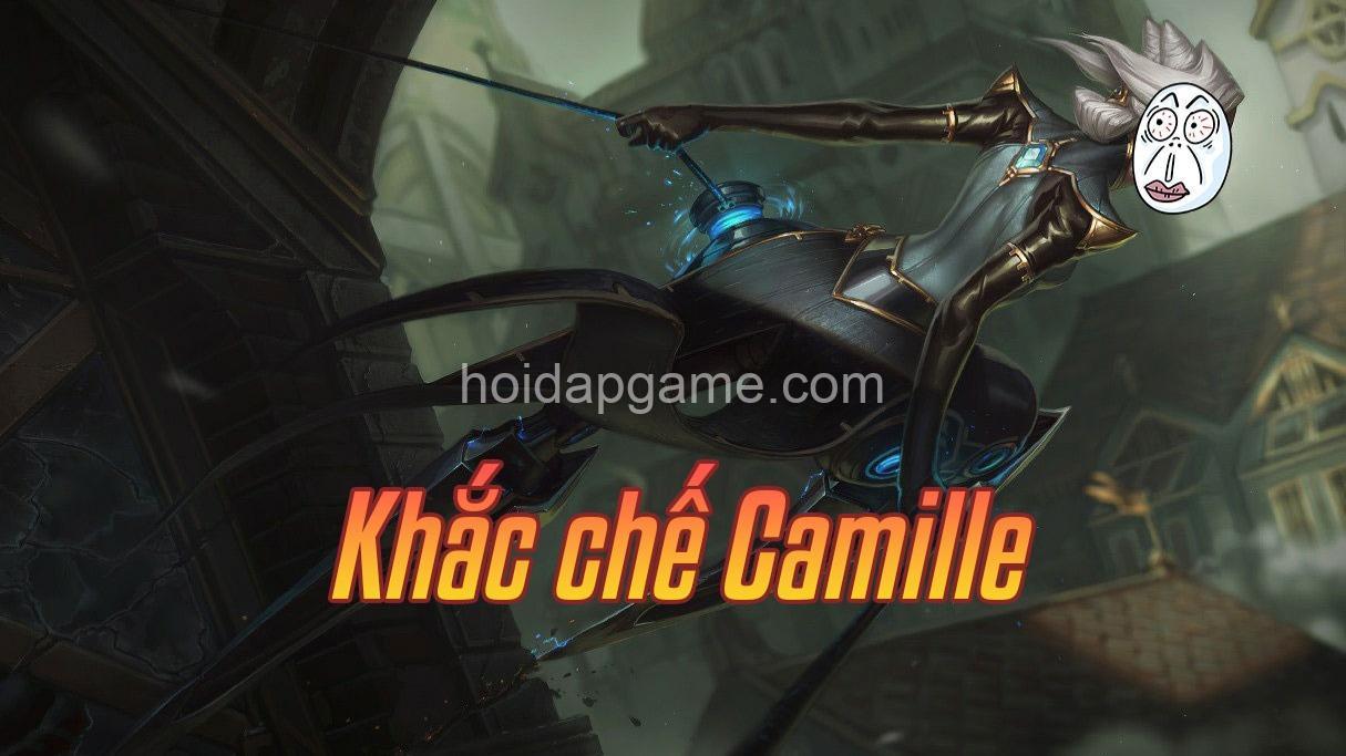 Khắc Chế Camille LMHT: Tướng Khắc Chế & Chiến Thuật Hay Nhất