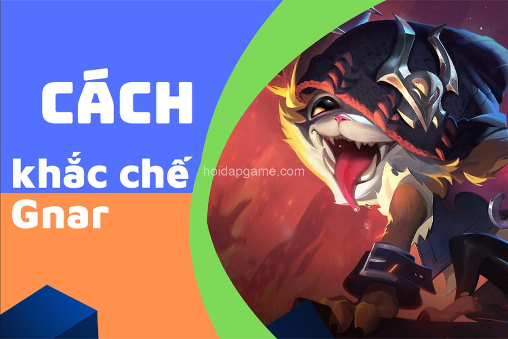 Khắc Chế Gnar: Tướng Khắc Chế & Chiến Thuật Hay Nhất - Hoidapgame.com