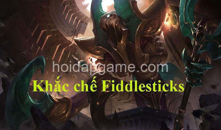 Khắc Chế Fiddlesticks: Tướng Khắc Chế & Chiến Thuật Hay Nhất