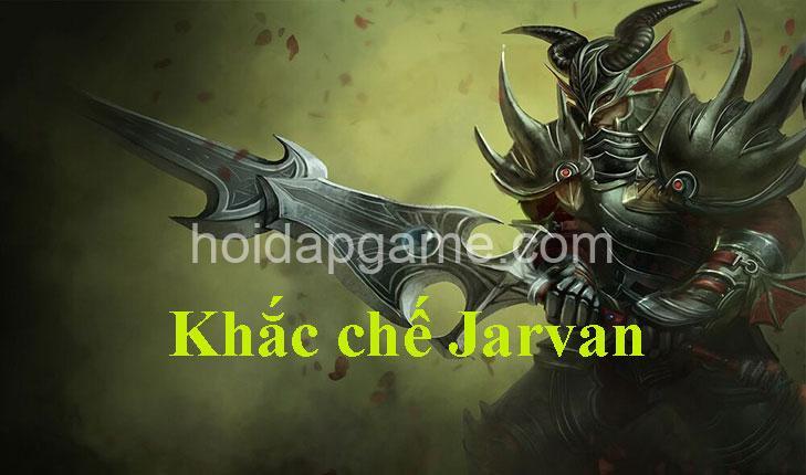 Khắc Chế Jarvan IV: Tướng Khắc Chế & Trang Bị Tối Ưu - Hoidapgame.com