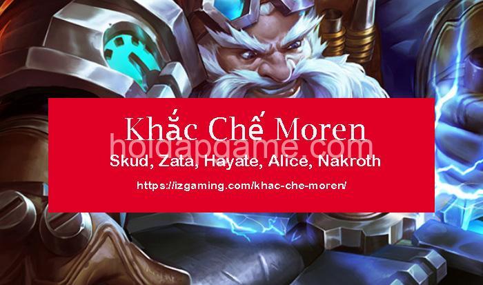 Khắc Chế Moren Hiệu Quả: Phân Tích Điểm Yếu & Tướng Khắc Chế