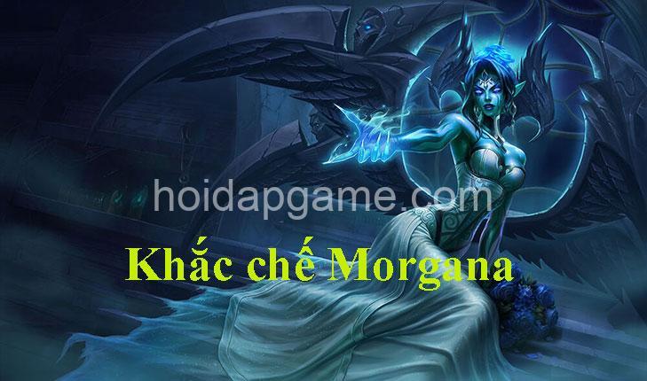 Khắc Chế Morgana Hiệu Quả: Tướng & Chiến Thuật Hay Nhất