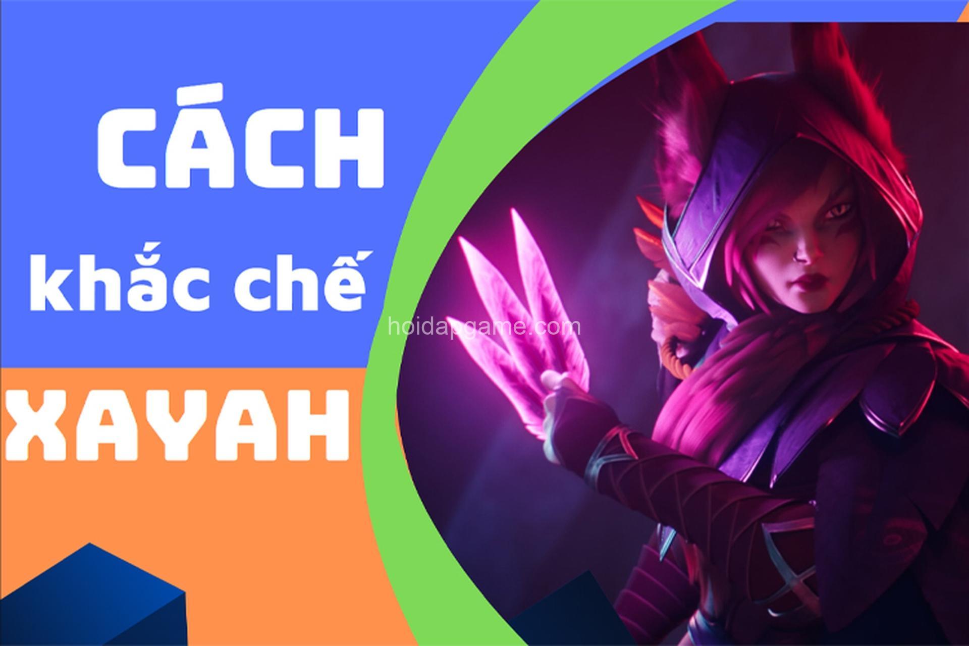 Khắc Chế Xayah: Tướng Nào, Chiến Thuật Gì? Hướng Dẫn Chi Tiết Từ HoiDapGame