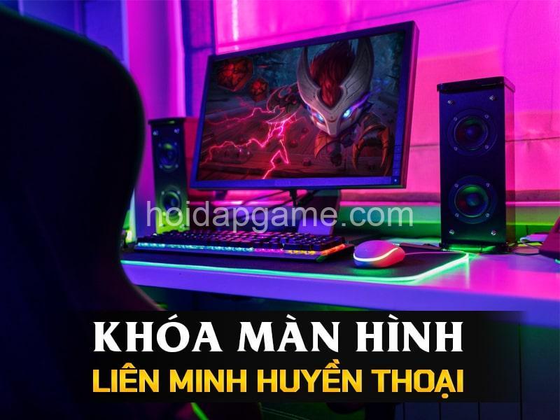 Khóa Màn Hình LMHT: Điện Thoại & PC - Hướng Dẫn Chi Tiết Từ HộiĐápGame