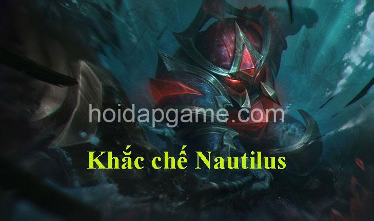 Khắc Chế Nautilus: Tướng Khắc Chế & Chiến Thuật Tuyệt Đỉnh